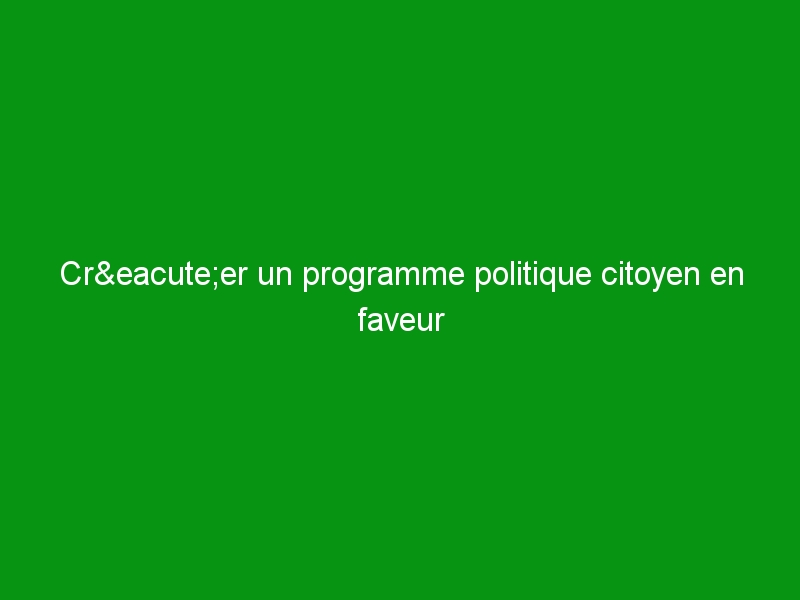 Créer un programme politique citoyen en faveur de l’épanouissement des enfants, des adolescents et des familles